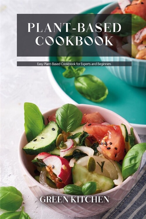Plant-Based Cookbook: Easy Plant-Based Cookbook for Experts and Beginners (Paperback)