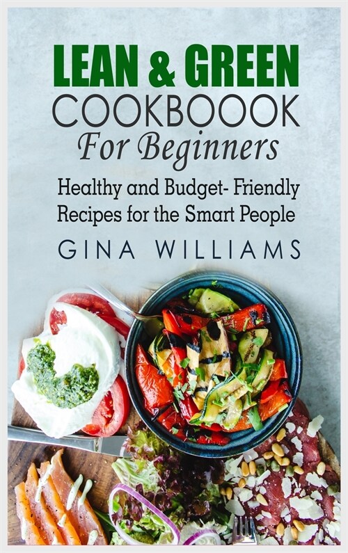 Lean and Green Cookbook for Beginners: Healthy and Budget-Friendly Recipes for the Smart People (Hardcover)