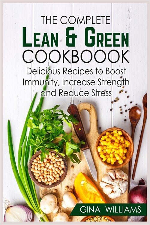 The Complete Lean and Green Cookbook: Delicious Recipes to Boost Immunity, Increase Strength and Reduce Stress (Paperback)