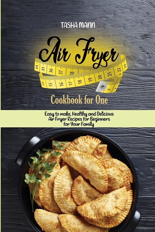 Air Fryer Cookbook for One: Easy to make, Healthy and Delicious Air Fryer Recipes for Beginners for Your Family (Paperback)