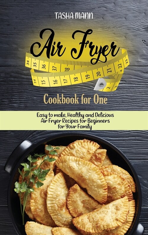 Air Fryer Cookbook for One: Easy to make, Healthy and Delicious Air Fryer Recipes for Beginners for Your Family (Hardcover)