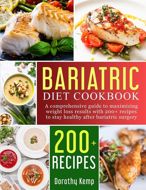 Bariatric Diet Cookbook: A Comprehensive Guide to Maximizing Weight Loss Results with 200+ Recipes to Stay Healthy after Bariatric Surgery (Paperback)