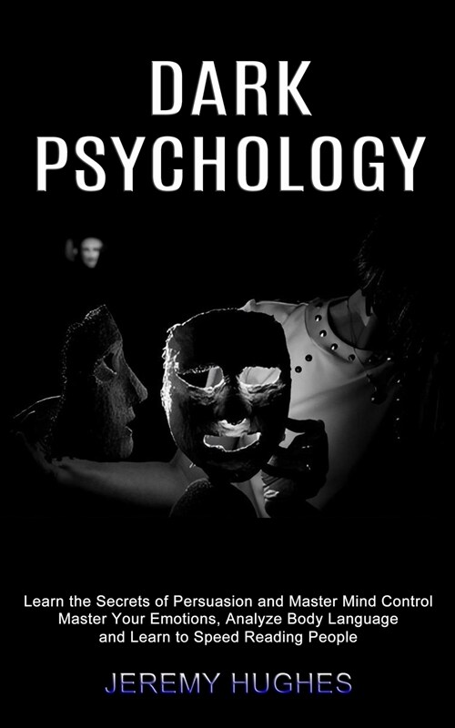 Dark Psychology: Master Your Emotions, Analyze Body Language and Learn to Speed Reading People (Learn the Secrets of Persuasion and Mas (Paperback)