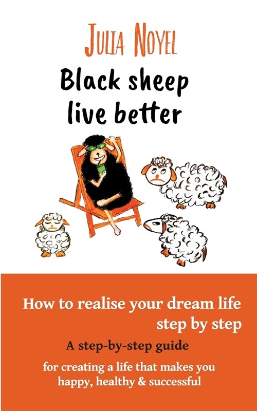 Black sheep live better: How to realise your dream live step by step (Paperback)