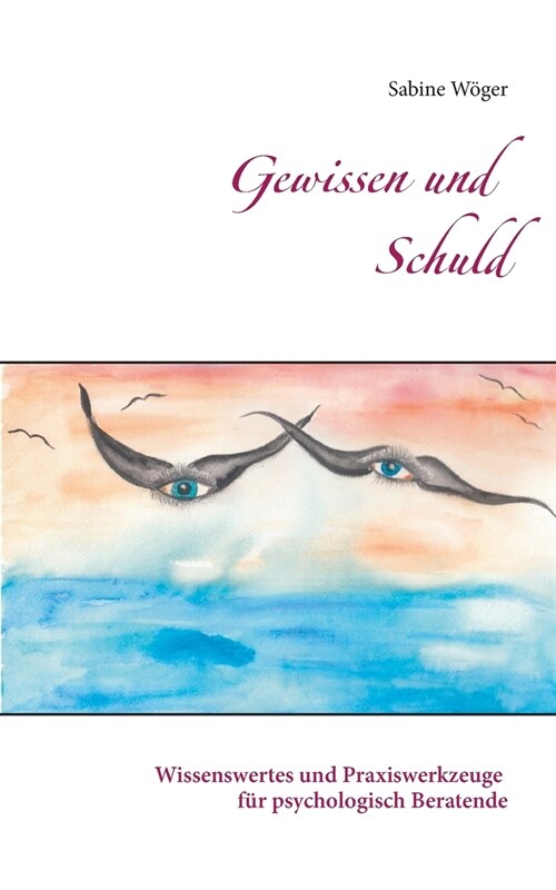 Gewissen und Schuld: Wissenswertes und Praxiswerkzeuge f? psychologisch Beratende (Paperback)