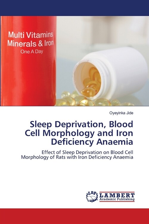 Sleep Deprivation, Blood Cell Morphology and Iron Deficiency Anaemia (Paperback)