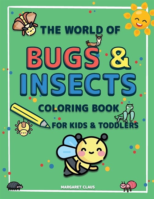 The World of Bugs and Insects: Coloring Book for Kids and Toddlers A Coloring Book for Kids to Introduce Them to the World of Insects and their Names (Paperback)