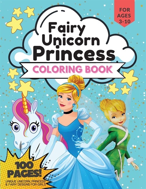 Princess, Unicorn and Fairy Coloring Book, 100 Pages: Coloring Book for Girls, for Ages 3-10, Unique Unicorn, Princess & Fairy Designs (Paperback)