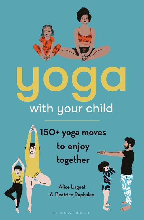 Yoga with Your Child : 150 Yoga Moves to Enjoy Together (Paperback)