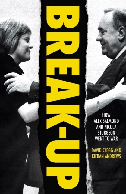 Break-Up : How Alex Salmond and Nicola Sturgeon Went to War (Hardcover)