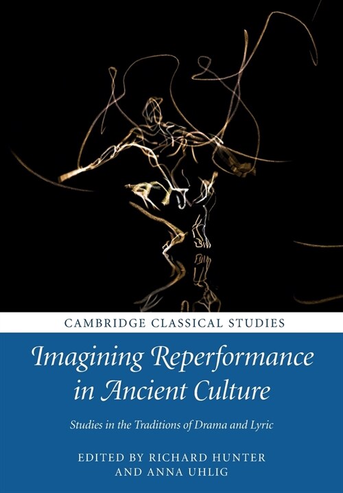 Imagining Reperformance in Ancient Culture : Studies in the Traditions of Drama and Lyric (Paperback)