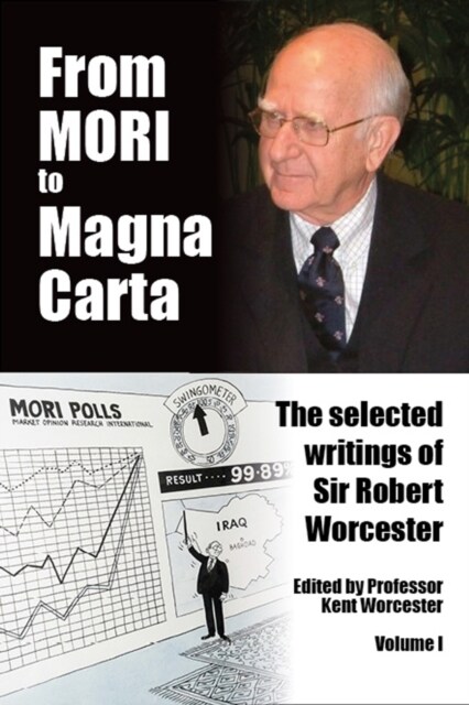From MORI to Magna Carta : The Selected Writings of Sir Robert Worcester (Hardcover)