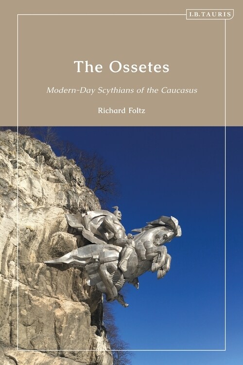 The Ossetes : Modern-Day Scythians of the Caucasus (Hardcover)