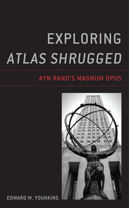 Exploring Atlas Shrugged: Ayn Rands Magnum Opus (Hardcover)