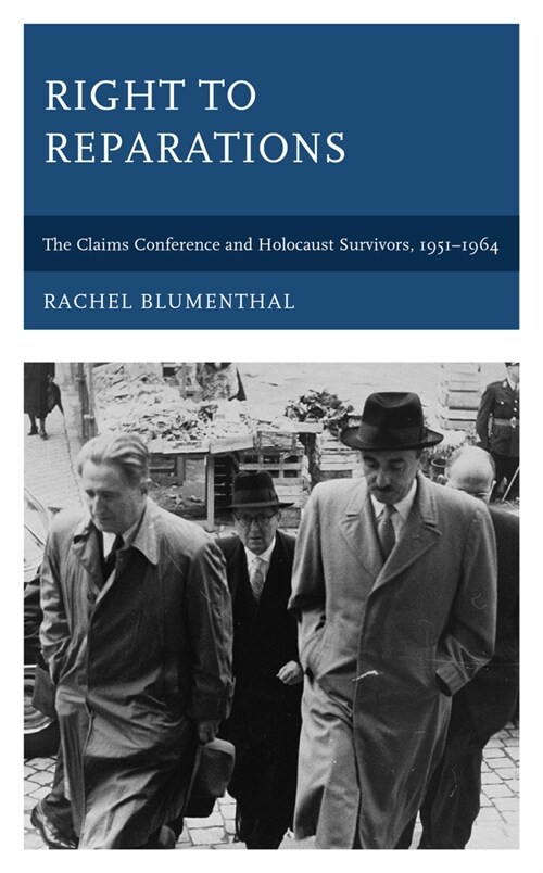 Right to Reparations: The Claims Conference and Holocaust Survivors, 1951-1964 (Hardcover)