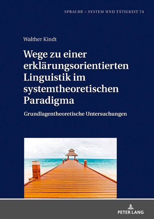 Wege Zu Einer Erklaerungsorientierten Linguistik Im Systemtheoretischen Paradigma: Grundlagentheoretische Untersuchungen (Hardcover)