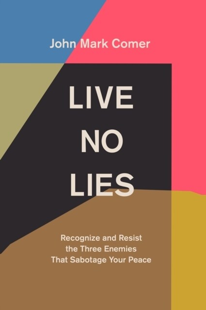 Live No Lies : Recognize and Resist the Three Enemies That Sabotage Your Peace (Hardcover)