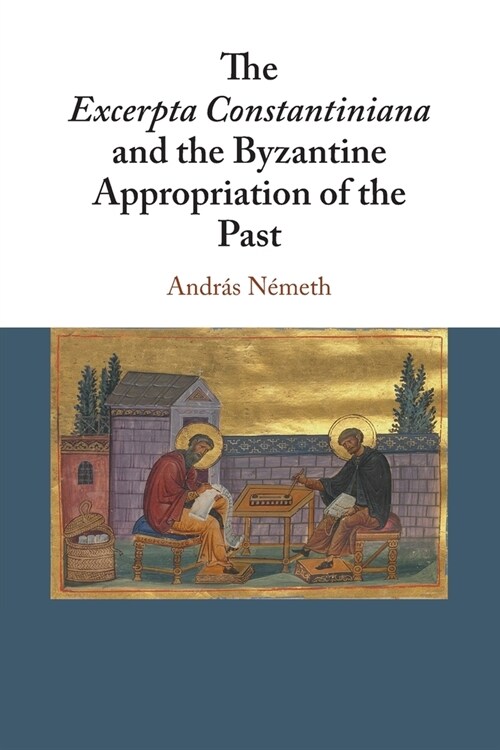 The Excerpta Constantiniana and the Byzantine Appropriation of the Past (Paperback)