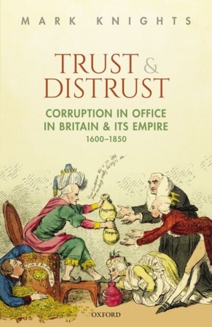 Trust and Distrust : Corruption in Office in Britain and its Empire, 1600-1850 (Hardcover)