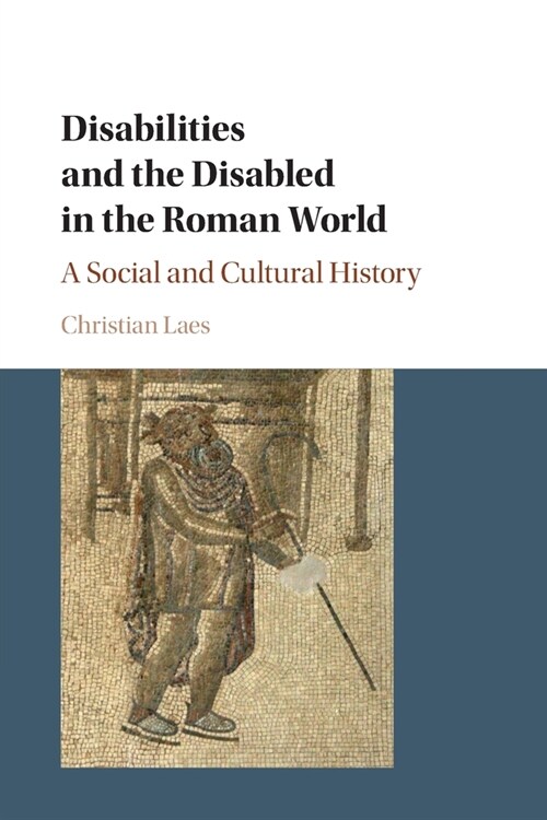 Disabilities and the Disabled in the Roman World : A Social and Cultural History (Paperback)