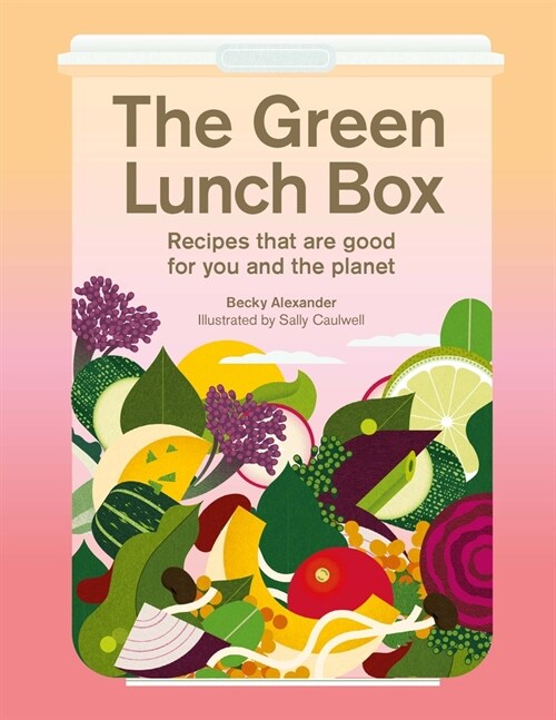 The Green Lunch Box : Recipes that are good for you and the planet (Hardcover)