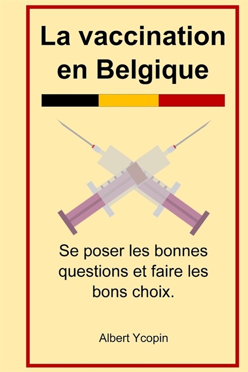 La vaccination en Belgique: Se poser les bonnes questions et faire les bons choix. (Paperback)