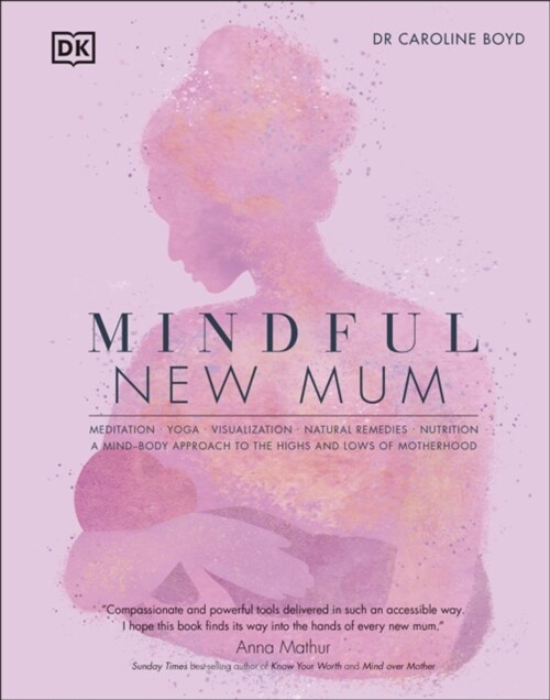 Mindful New Mum : A Mind-Body Approach to the Highs and Lows of Motherhood (Hardcover)