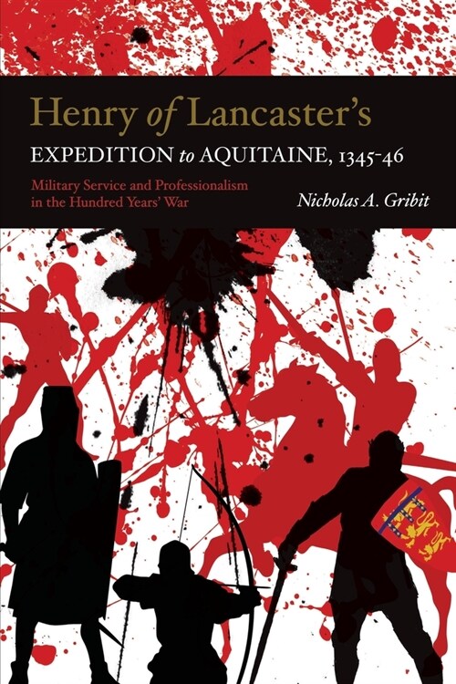 Henry of Lancasters Expedition to Aquitaine, 1345-1346 : Military Service and Professionalism in the Hundred Years War (Paperback)