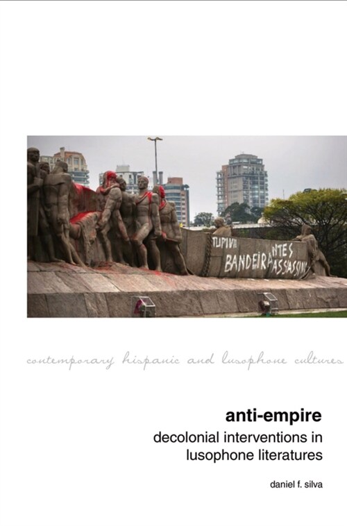 Anti-Empire: Decolonial Interventions in Lusophone Literatures (Paperback)