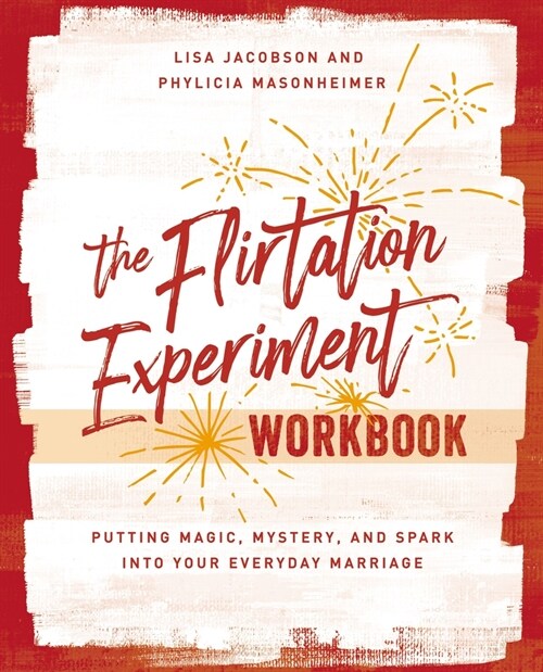 The Flirtation Experiment Workbook: 30 Acts to Adding Magic, Mystery, and Spark to Your Everyday Marriage (Paperback)