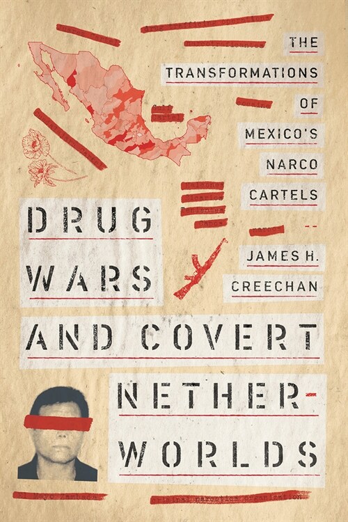 Drug Wars and Covert Netherworlds: The Transformations of Mexicos Narco Cartels (Hardcover)