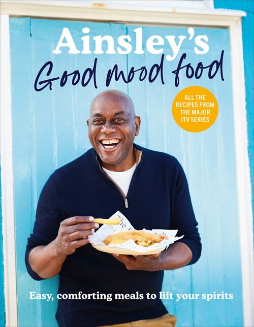 Ainsley’s Good Mood Food : Easy, comforting meals to lift your spirits (Hardcover)