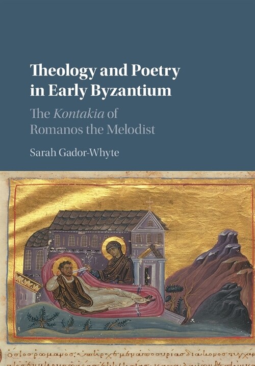 Theology and Poetry in Early Byzantium : The Kontakia of Romanos the Melodist (Paperback)