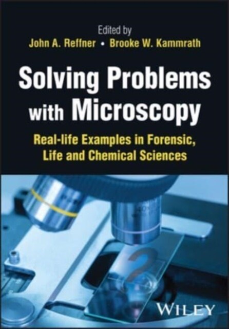 Solving Problems with Microscopy: Real-Life Examples in Forensic, Life and Chemical Sciences (Hardcover)