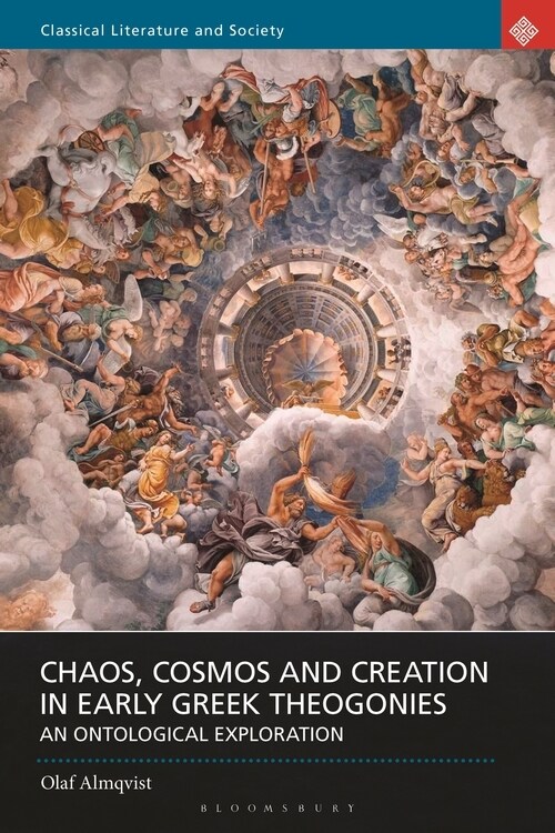Chaos, Cosmos and Creation in Early Greek Theogonies : An Ontological Exploration (Hardcover)