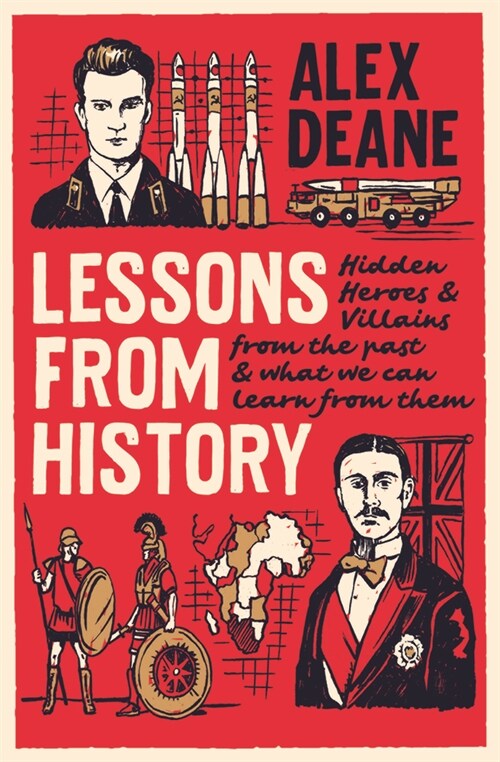 Lessons From History : Hidden heroes and villains of the past, and what we can learn from them (Hardcover)