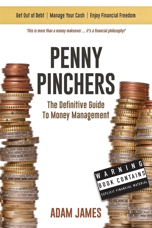 Penny Pinchers : The Definitive Guide to Money Management: Personal Finances & How to Get Clear of Debt for Good! (Paperback)