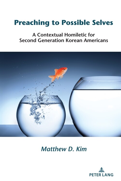 Preaching to Possible Selves: A Contextual Homiletic for Second Generation Korean Americans (Hardcover, 2, Revised)