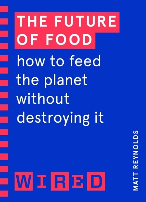 The Future of Food (WIRED guides) : How to Feed the Planet Without Destroying It (Paperback)