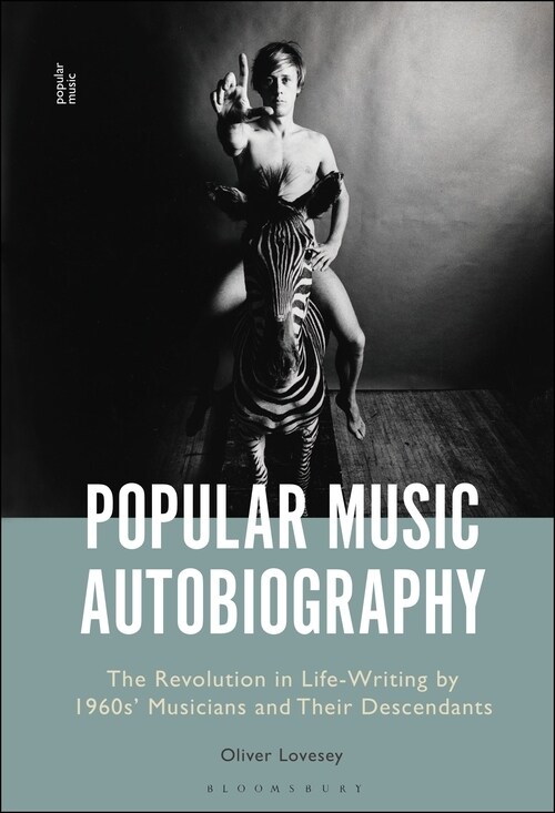 Popular Music Autobiography: The Revolution in Life-Writing by 1960s Musicians and Their Descendants (Hardcover)
