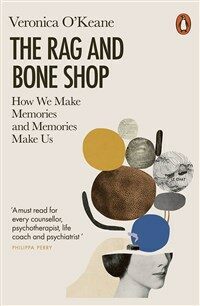 The Rag and Bone Shop : How We Make Memories and Memories Make Us (Paperback)