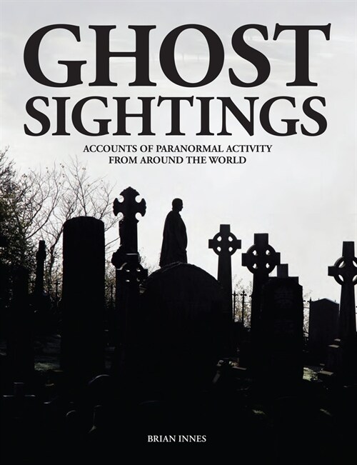 Ghost Sightings : Accounts of Paranormal Activity from Around the World (Hardcover)