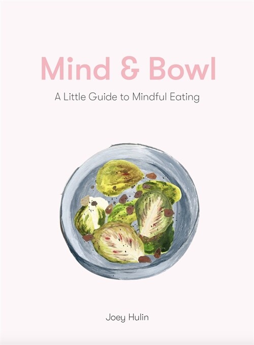 Mind & Bowl : A Guide to Mindful Eating & Cooking (Hardcover)