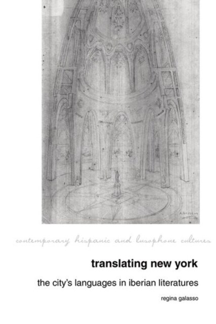 Translating New York : The Citys Languages in Iberian Literatures (Paperback)