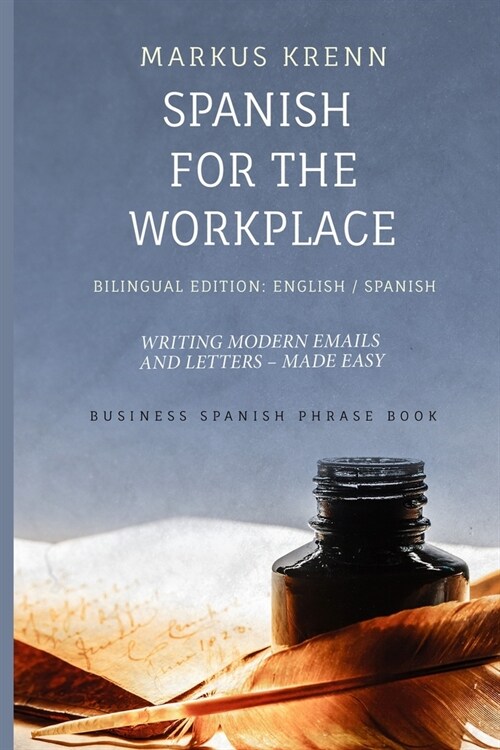 Spanish for the Workplace: Writing Modern Emails and Letters - Made Easy: Bilingual Edition: English Spanish (Paperback)