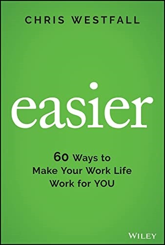 Easier: 60 Ways to Make Your Work Life Work for You (Hardcover)