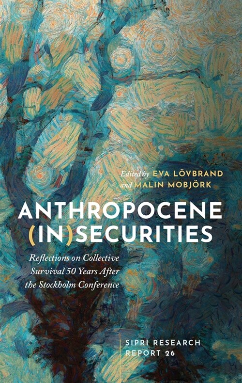 Anthropocene (In)securities : Reflections on Collective Survival 50 Years After the Stockholm Conference (Hardcover)