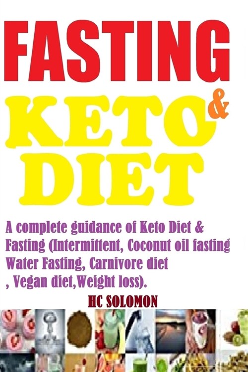 Fasting & Keto Diet: : A complete guidance of Keto Diet & Fasting (Intermittent, Coconut oil fasting, Water Fasting, Carnivore diet, Vegan (Paperback)