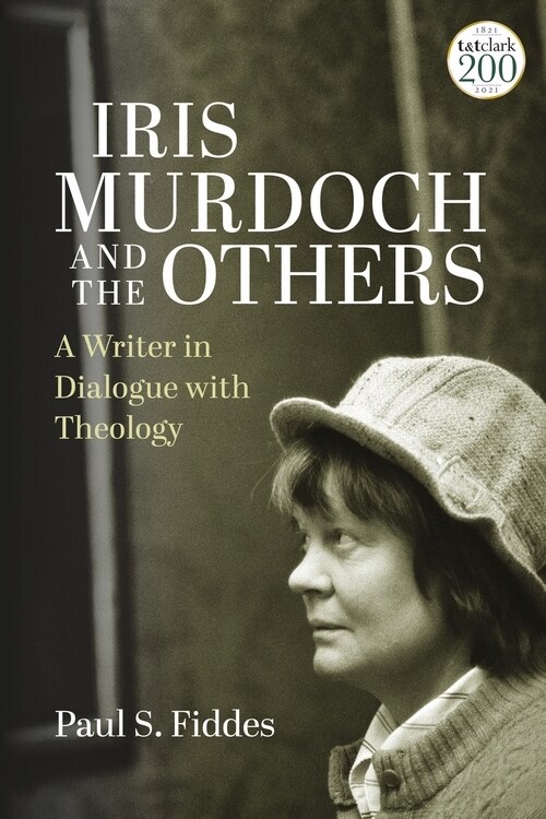 Iris Murdoch and the Others : A Writer in Dialogue with Theology (Hardcover)