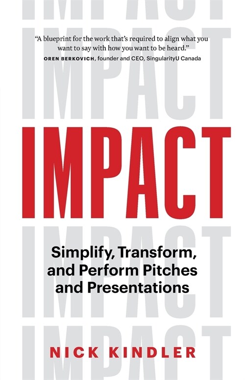 Impact: Simplify, Transform and Perform Pitches and Presentations (Paperback)